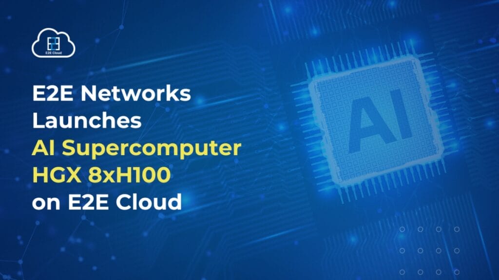 E2E Networks pioneers groundbreaking AI supercomputer HGX 8xH100 on E2E Cloud