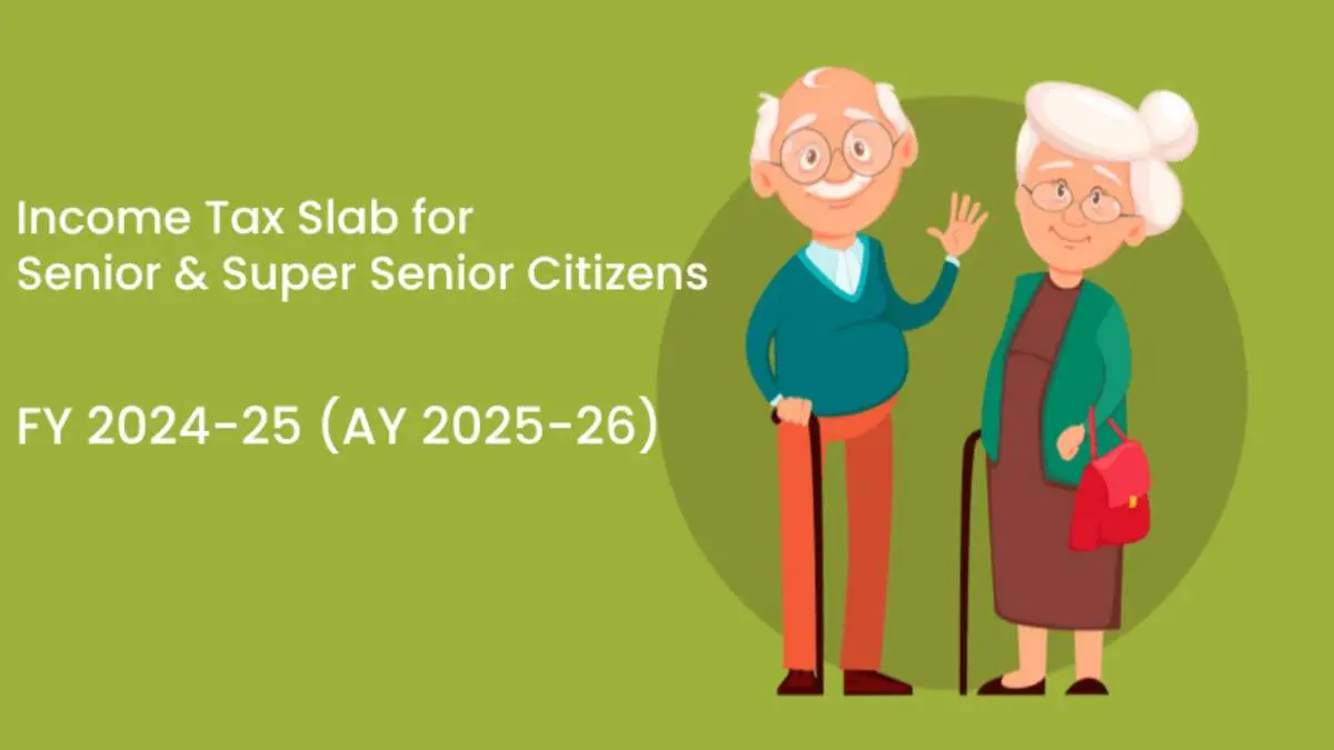 Income Tax Slab for Senior and Super Senior Citizens – FY 2024-25 (AY 2025-26)