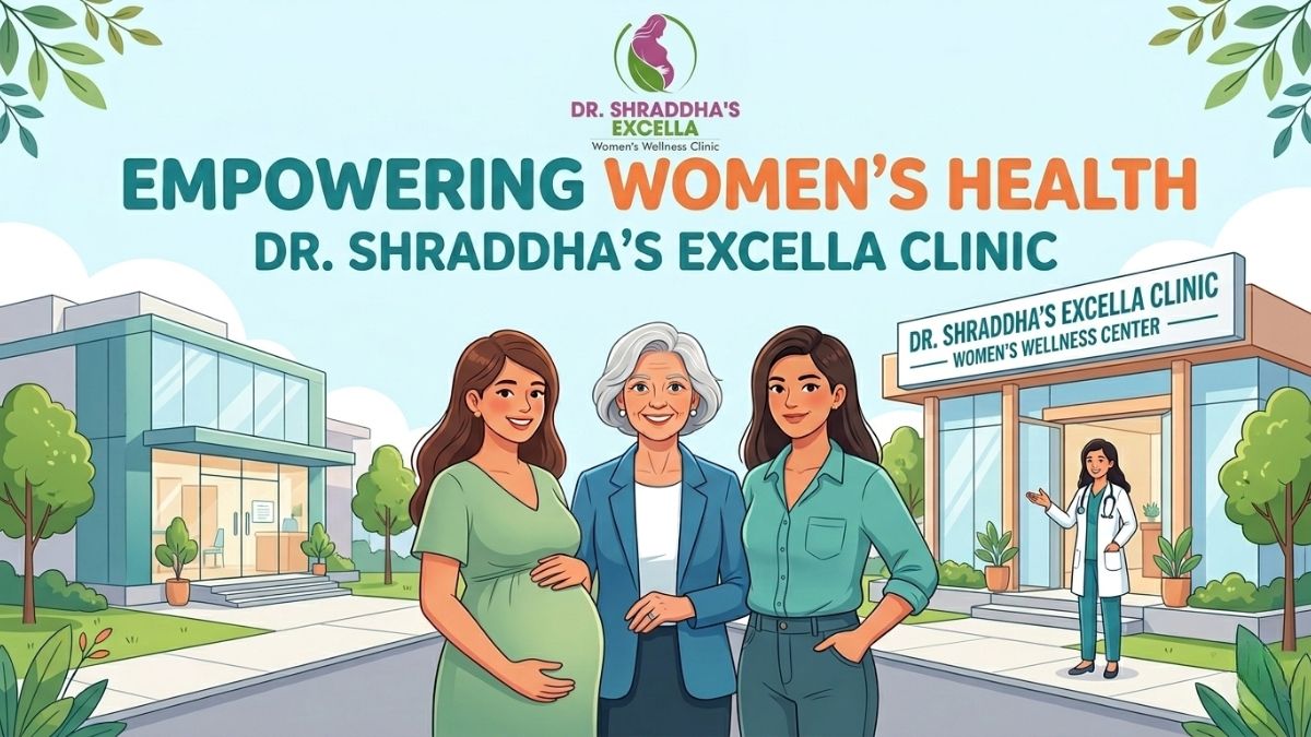 Empowering Women’s Health: Dr. Shraddha’s Excella Clinic