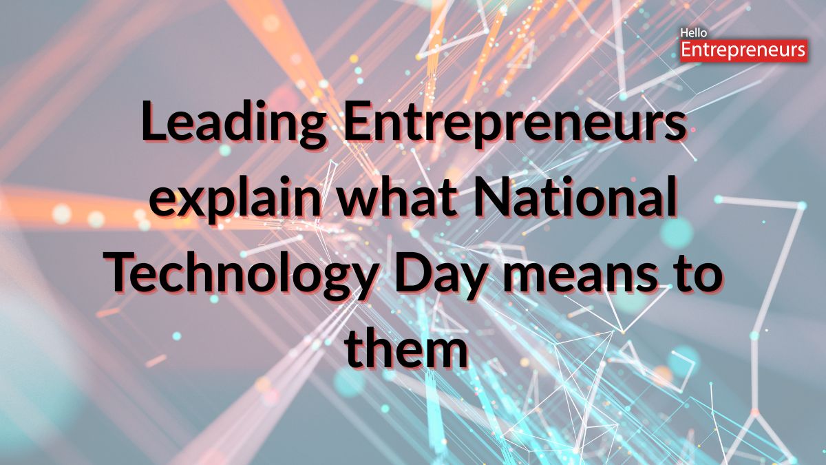 Leading Entrepreneurs explain their wishes, aspirations, and ambitions for National Technology Day