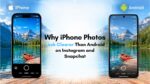 Why iPhone photos look clearer than Android photos on apps like Instagram and Snapchat